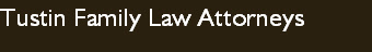 Tustin Family Law Attorneys